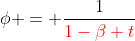 \phi = \frac{1}{\color{red}{1-\beta t}}