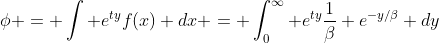 \phi = \int e^{ty}f(x) dx = \int_{0}^{\infty} e^{ty}\frac{1}{\beta} e^{-y/\beta} dy