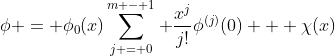 \phi = \phi_0(x)\sum_{j = 0}^{m - 1} \frac{x^j}{j!}\phi^{(j)}(0) + \chi(x)