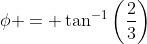 \phi = \tan^{-1}\left(\frac{2}{3}\right)