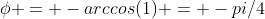 \phi = -arccos(1) = -pi/4