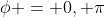 \phi = 0, \pi
