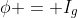 \phi = I_{g}
