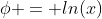 \phi = ln(x)