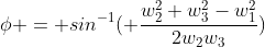 \phi = sin^{-1}( \frac{w_2^2+w_3^2-w_1^2}{2w_2w_3})