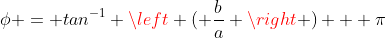 \phi = tan^{-1} \left ( \frac{b}{a} \right ) + \pi
