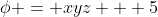 \phi = xyz + 5