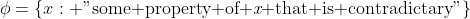 \phi=\{x: "\text{some property of {\it{x}} that is contradictary}"\}