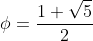 \phi=\frac{1+\sqrt{5}}{2}
