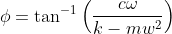 \phi=\tan^{-1}\Big(\frac{c\omega}{k-mw^2}\Big)