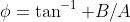 \phi=\tan^{-1} B/A