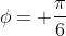\phi= \frac{\pi}{6}