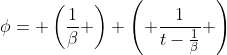 \phi= \left(\frac{1}{\beta} \right) \left( \frac{1}{t-\frac{1}{\beta}} \right)