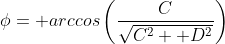 \phi= arccos\left(\frac{C}{\sqrt{C^2+ D^2}}\right)