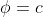 \phi=c