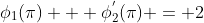 \phi_{1}(\pi) + \phi^{'}_{2}(\pi) = 2