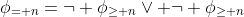 \phi_{= n}=\neg \phi_{\geq n}\vee \neg \phi_{\geq n}