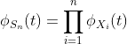 \phi_{S_n}(t)=\prod_{i=1}^n\phi_{X_i}(t)