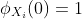 \phi_{X_i}(0)=1