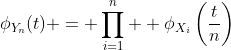 \phi_{Y_n}(t) = \prod_{i=1}^{n}  \phi_{X_i}\left(\frac{t}{n}\right)