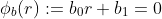 \phi_{b}(r):=b_{0}r+b_{1}=0