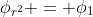 \phi_{r^2} = \phi_1