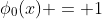 \phi_0(x) = 1