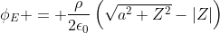 \phi_E = \frac{\rho}{2\epsilon_0}\left(\sqrt{a^2+Z^2}-|Z|\right)