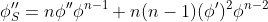 \phi_S''=n\phi''\phi^{n-1}+n(n-1)(\phi')^2\phi^{n-2}