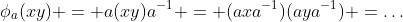 \phi_a(xy) = a(xy)a^{-1} = (axa^{-1})(aya^{-1}) =\dots