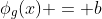 \phi_g(x) = b