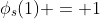 \phi_s(1) = 1