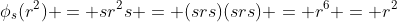 \phi_s(r^2) = sr^2s = (srs)(srs) = r^6 = r^2