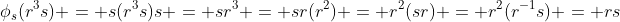 \phi_s(r^3s) = s(r^3s)s = sr^3 = sr(r^2) = r^2(sr) = r^2(r^{-1}s) = rs
