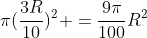 \pi(\frac{3R}{10})^2 =\frac{9\pi}{100}R^2
