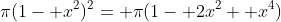 \pi(1- x^2)^2= \pi(1- 2x^2+ x^4)