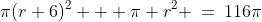 \pi(r+6)^2 + \pi r^2 \:=\:116\pi