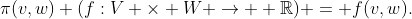 \pi(v,w) (f:V \times W \rightarrow  \mathbb{R}) = f(v,w).