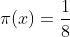 \pi(x)=\frac{1}{8}