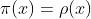 \pi(x)=\rho(x)