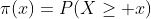 \pi(x)=P(X\geq x)