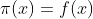 \pi(x)=f(x)
