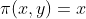 \pi(x,y)=x