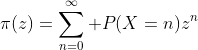 \pi(z)=\sum_{n=0}^{\infty} P(X=n)z^n