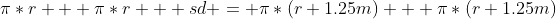 \pi*r + \pi*r + sd = \pi*(r+1.25m) + \pi*(r+1.25m)