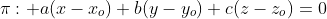 \pi: a(x-x_o)+b(y-y_o)+c(z-z_o)=0