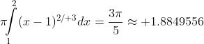 \pi\!\!\int\limits_1^2(x-1)^{2\slash 3}dx=\frac{3\pi}{5}\approx 1.8849556