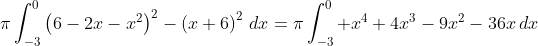 \pi\int_{-3}^0\left(6-2x-x^2\right)^2-\left(x+6\right)^2\,dx=\pi\int_{-3}^0 x^4+4x^3-9x^2-36x\,dx