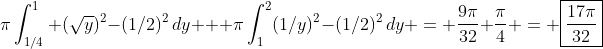 \pi\int_{1/4}^1 (\sqrt{y})^2-(1/2)^2\,dy + \pi\int_1^2(1/y)^2-(1/2)^2\,dy = \frac{9\pi}{32}+\frac{\pi}{4} = \boxed{\frac{17\pi}{32}}