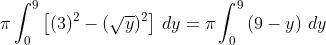 \pi\int_0^9\left[(3)^2-(\sqrt{y})^2\right]\,dy=\pi\int_0^9\left(9-y\right)\,dy